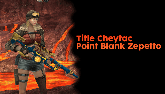 Title Cheytac Point Blank Zepetto Tersakit AWP Lurus